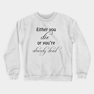 Either you die Crewneck Sweatshirt